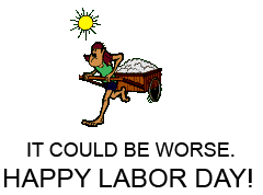 it could be worse - Happy Labor Day