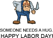 someone needs a hug - Happy Labor Day